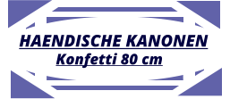 HAENDISCHE KANONEN  Konfetti 80 cm